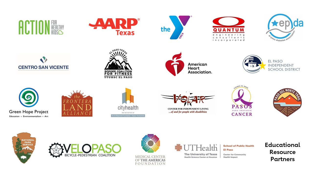 Complete Streets Coaliton of the following organizations: Action For Healthy Kids; Aarp Texas; The Ymca; Quantum Engineering Consultants Incorporoted; El Paso Diabetes Association; Centro San Vicente ; Border Coalition For Fitness T.T.U.H.S.C El Paso ; American Heart Association; El Paso Independent School District ; Green Hope Project ; The Frontera Land Alliance ; City Health An Initiative Of The De Beaumont Foundation; Ttuhsc El Paso Pasos Para Prevenir Canver; Paso Del Norte Trail, National Park Service; Velopaso Bicycle-Pedestrian Coalition; Medical Center of The Americas Foundation; UT Health, the university of Texas Health Science Center of Houston; Educational Resource Partners;